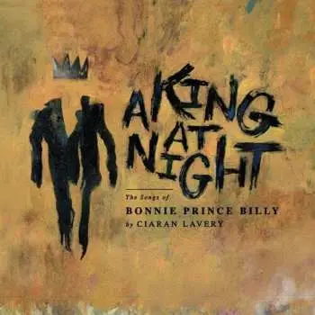 EP Ciaran Lavery: A King At Night, The Songs of Bonnie Prince Billy