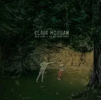 LP Clair Morgan: New Lions and the Not Good Night LTD