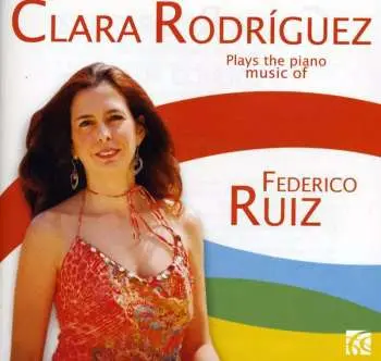 CD Clara Rodriguez: Plays The Piano Music Of Federico Ruiz