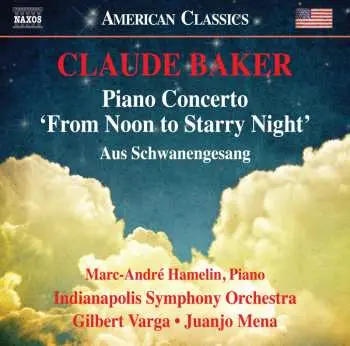 CD Claude Baker: Piano Concerto 'from Noon To Starry Night'; Aus Schwanengesang