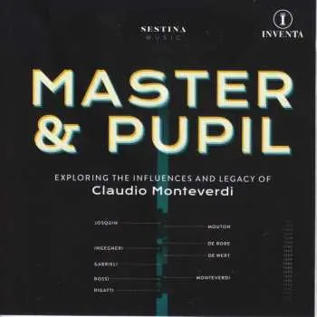 CD Sestina: Master & Pupil (Exploring The Influences And Legacy Of Claudio Monteverdi)
