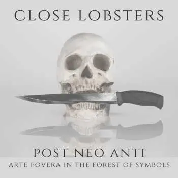 LP Close Lobsters: Post Neo Anti - Arte Povera In the Forest Of Symbols