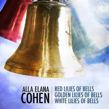 CD Cohen / Trant / Lanz / Nelson: Alla Elana Cohen: Red Lilies Of Bells Golden