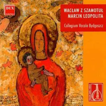 CD Collegium Vocale Bydgoszcz: Wacław Z Szamotuł, Marcin Leopolita