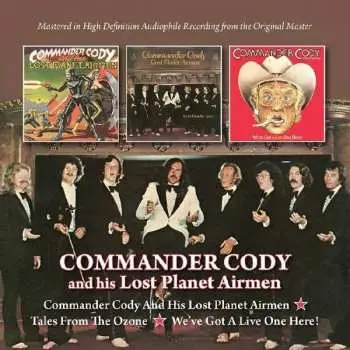 2CD Commander Cody And His Lost Planet Airmen: Commander Cody And His Lost Planet Airmen / Tales From The Ozone / We've Got A Live One Here!
