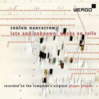 CD Conlon Nancarrow: Late And Unknown: Works On Rolls