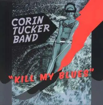 LP The Corin Tucker Band: Kill My Blues