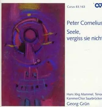 CD Cornelius / Mammel / Grun / Kammerchor Saarbrucken: Seele Vergiss Sie Nicht
