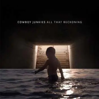 LP Cowboy Junkies: All That Reckoning