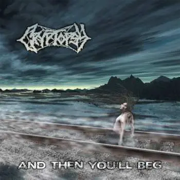 CD Cryptopsy: And Then You'll Beg