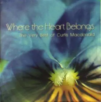 CD Curtis Macdonald: Where The Heart Belongs: The Very Best Of Curtis Macdonald