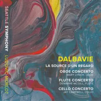 CD Marc-André Dalbavie: La Source D'Un Regard • Oboe Concerto • Flute Concerto • Cello Concerto