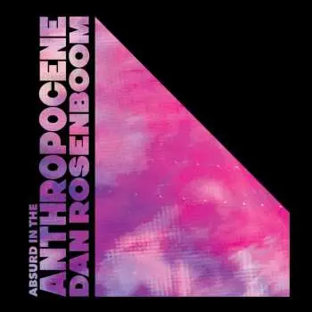 CD Daniel Rosenboom: Absurd in the Anthropocene