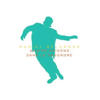 2LP Daniel Belanger: Quatre Saisons Dans Le Désordre CLR | LTD | NUM