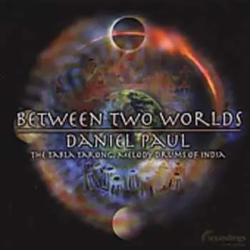 CD Daniel Paul: Between Two Worlds (The Tabla Tarong, Melody Drums Of India)