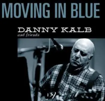 2CD Danny Kalb: Moving In Blue