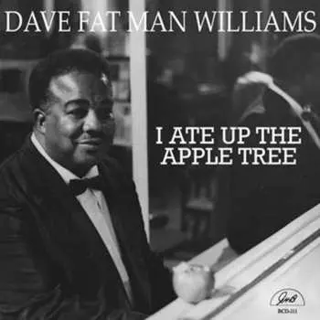 CD Dave "Fat Man" Williams: I Ate Up The Apple Tree