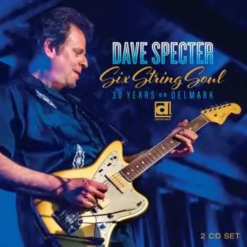 2CD Dave Specter: Six String Soul 30 Years On Delmark