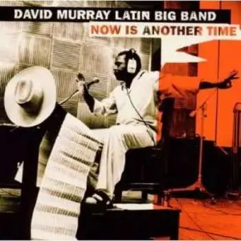 CD David Murray Latin Big Band: Now Is Another Time