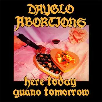 CD Dayglo Abortions: Here Today Guano Tomorrow