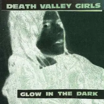 LP Death Valley Girls: Glow In The Dark LTD | CLR
