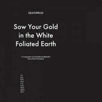 LP Deathprod: Sow Your Gold In The White Foliated Earth (A Composition For Ensemble Musikfabrik's Harry Parch Instruments)