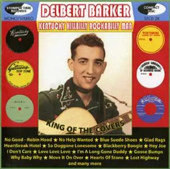CD Delbert Barker: Kentucky Hillbilly Rockabilly Man - King Of The Cover