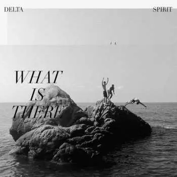 CD Delta Spirit: What Is There