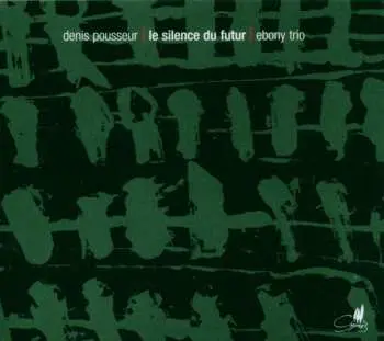 CD Denis Pousseur: Le Silence Du Futur
