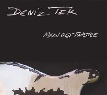 CD Deniz Tek: Mean Old Twister