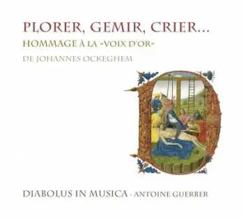 CD Diabolus In Musica: Plorer, Gemir, Crier... (Hommage À La «La Voix D'Or» De Johannes Ockeghem)