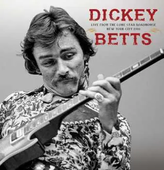 2CD Dickey Betts: Live From the Lone Star Roadhouse New York City, 1988