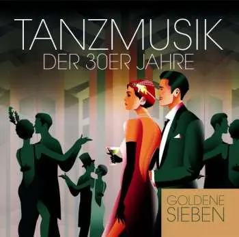 CD Die Goldene Sieben: Tanzmusik Der 30er Jahre