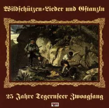 CD Tegernseer Zwoagsang: Die Schönsten Jäger- Und Wildschützenlieder