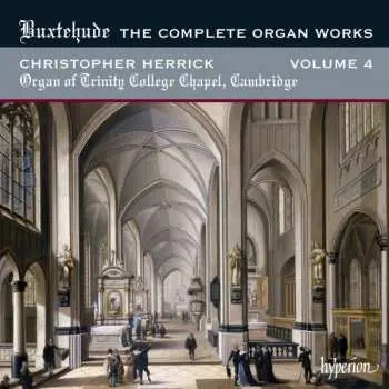 CD Dieterich Buxtehude: The Complete Organ Works, Volume 4 - Trinity College Chapel, Cambridge