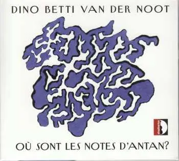 CD Dino Betti Van Der Noot: Où Sont Les Notes D'Antan?