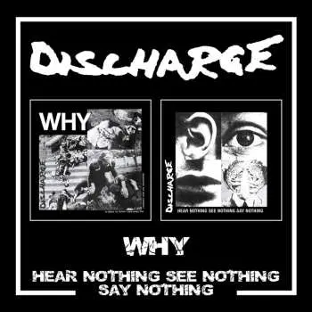 2CD Discharge: Why / Hear Nothing See Nothing Say Nothing