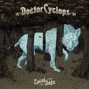LP Doctor Cyclops: Local Dogs