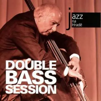CD Double Bass Session: Jazz At Prague Castle 2008