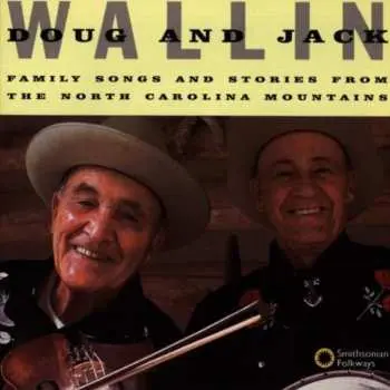 CD Doug Wallin: Family Songs And Stories From The North Carolina Mountains