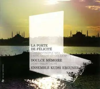 CD Doulce Mémoire: La Porte De Félicité : Constantinople 1453, Entre Orient Et Occident