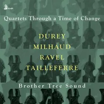 CD Durey / Tailleferre / Ravel / Brother Tree Sound: Quartets Through A Time Of Change