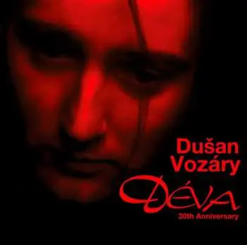 Dušan Vozáry: Déva (30th Anniversary) - Dušan Vozáry