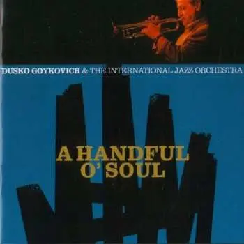 CD Dusko Goykovich: A Handful O' Soul LTD