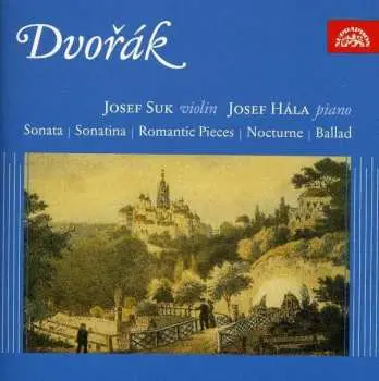 CD Antonín Dvořák: Sonata / Sonatina / Romantic Pieces / Nocturno / Ballad