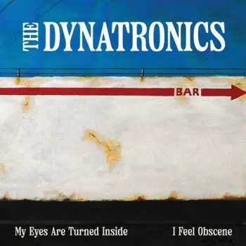 SP The Dynatronics: My Eyes Are Turned Inside / I Feel Obscene LTD