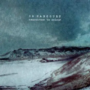 CD Ed Harcourt: Monochrome To Colour