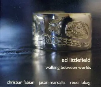 CD Ed Littlefield: Walking Between Worlds
