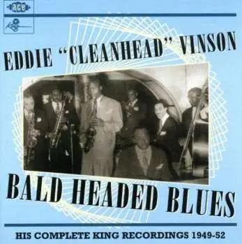 CD Eddie "Cleanhead" Vinson: Bald Headed Blues (His Complete King Recordings 1949-52)