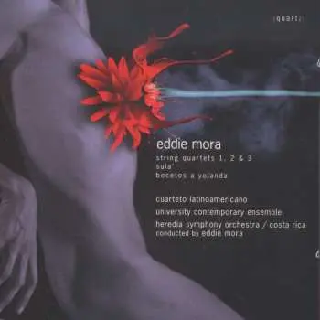 CD Eddie Mora: String Quarterts 1, 2 & 3 - Sula' - Bocetos A Yolanda